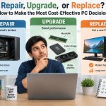 🖥️ Repair, Upgrade, or Replace? How to Make the Most Cost-Effective PC Decision